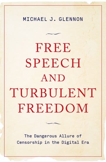 Book Review: "Free Speech and Turbulent Freedom: The Dangerous Allure of Censorship in the Digital Era," by Michael J. Glennon